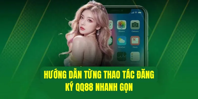 Đăng Ký QQ88 - Bước Đầu Gia Nhập Vào Nền Tảng Cá Cược Uy Tín 2 Cách thức đăng ký QQ88 dễ dàng chỉ trong vài phút