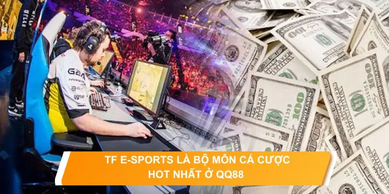 TF E-Sports QQ88 - Thiên Đường Cá Cược Game Điện Tử Thực Thụ 3 Đa dạng trò chơi để bet thủ thỏa mãn đam mê phán đoán